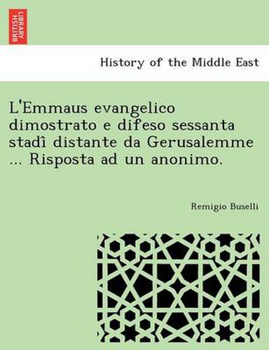 Cover image for L'Emmaus Evangelico Dimostrato E Difeso Sessanta Stadi Distante Da Gerusalemme ... Risposta Ad Un Anonimo.