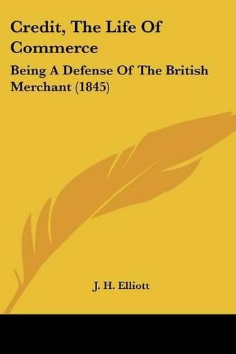 Credit, the Life of Commerce: Being a Defense of the British Merchant (1845)