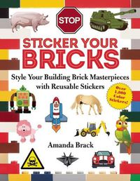 Cover image for Sticker Your Bricks: Style Your Building Brick Masterpieces with Reusable Stickers