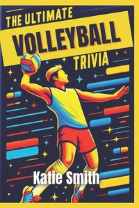 Cover image for The Ultimate Volleyball Trivia Book