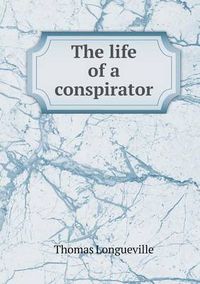 Cover image for The life of a conspirator