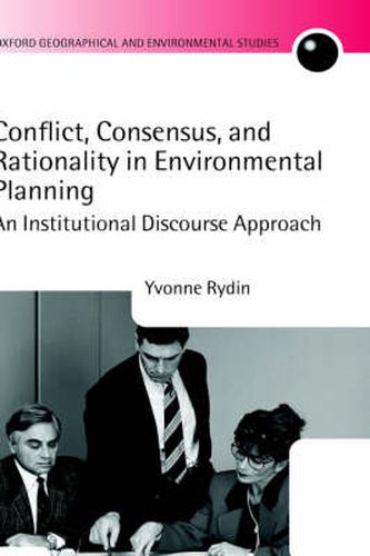 Cover image for Conflict, Consensus and Rationality in Environmental Planning: An Institutional Discourse Approach