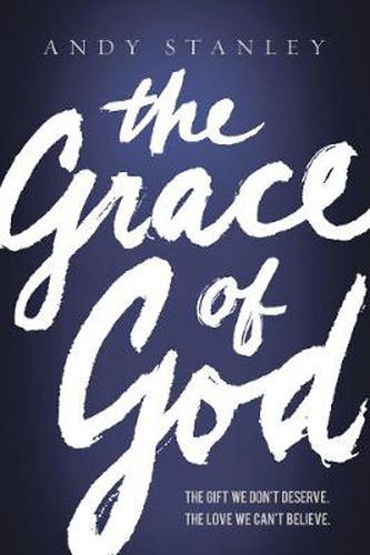 Cover image for The Grace of God: The Gift We Don't Deserve, The Love We Can't Believe