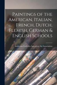 Cover image for Paintings of the American, Italian, French, Dutch, Flemish, German & English Schools