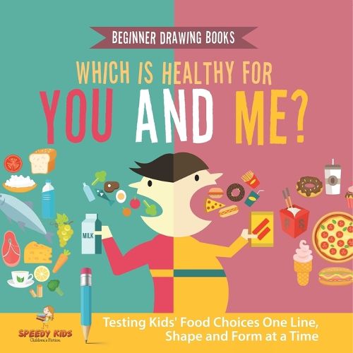 Cover image for Beginner Drawing Books. Which is Healthy for You and Me? Testing Kids' Food Choices One Line, Shape and Form at a Time. Bonus Color by Number Activities for Kids