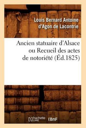 Cover image for Ancien Statuaire d'Alsace Ou Recueil Des Actes de Notoriete (Ed.1825)