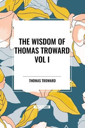 Cover image for The Wisdom of Thomas Troward Vol I