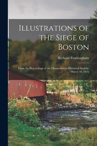 Cover image for Illustrations of the Siege of Boston
