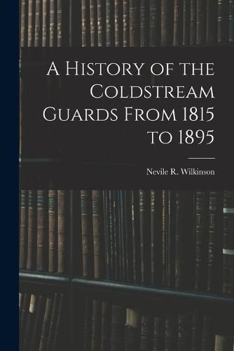 Cover image for A History of the Coldstream Guards From 1815 to 1895