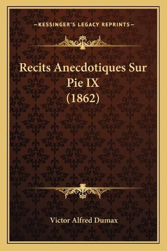 Cover image for Recits Anecdotiques Sur Pie IX (1862)