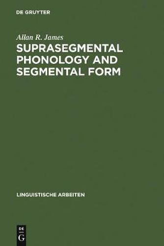 Cover image for Suprasegmental Phonology and Segmental Form: Segmental Variation in the English of Dutch speakers