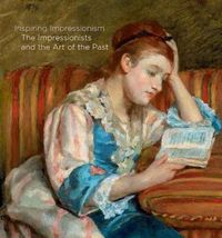 Cover image for Inspiring Impressionism: The Impressionists and the Art of the Past