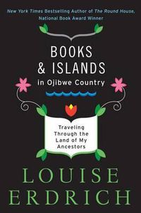 Cover image for Books and Islands in Ojibwe Country: Traveling Through the Land of My Ancestors