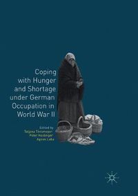 Cover image for Coping with Hunger and Shortage under German Occupation in World War II