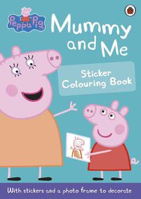 Cover image for Peppa Pig: Mummy and Me Sticker Colouring Book