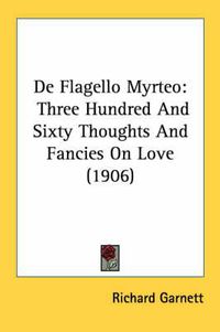 Cover image for de Flagello Myrteo: Three Hundred and Sixty Thoughts and Fancies on Love (1906)