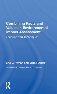 Cover image for Combining Facts and Values in Environmental Impact Assessment: Theories and Techniques