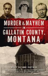 Cover image for Murder & Mayhem in Gallatin County, Montana