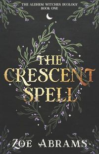 Cover image for The Crescent Spell: The Alehem Witches Duology Book One
