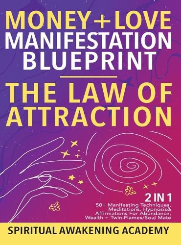 Cover image for Money + Love Manifestation Blueprint- The Law Of Attraction (2 in 1): 50+ Manifesting Techniques, Meditations, Hypnosis& Affirmations For Abundance, Wealth+ Twin Flames/ Soul Mate