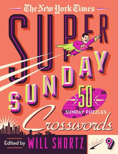 The New York Times Super Sunday Crosswords Volume 9: 50 Sunday Puzzles
