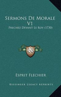 Cover image for Sermons de Morale V1: Prechez Devant Le Roy (1730)