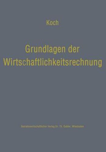 Cover image for Grundlagen Der Wirtschaftlichkeitsrechnung: Probleme Der Betriebswirtschaftlichen Entscheidungslehre