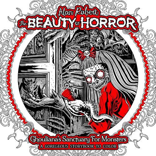 Cover image for The Beauty of Horror: Ghouliana's Sanctuary for Monsters--A GOREgeous Storybook to Color