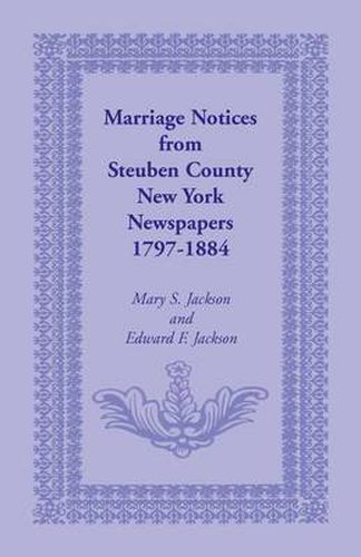 Cover image for Marriage Notices from Steuben County, New York, Newspapers 1797-1884