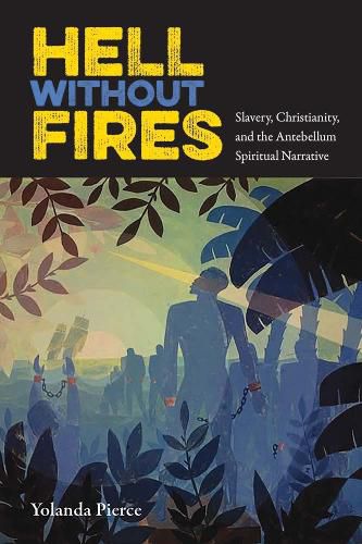 Cover image for Hell Without Fires: Slavery, Christianity, and the Antebellum Spiritual Narrative