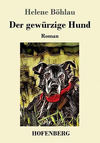 Der gewurzige Hund: Roman