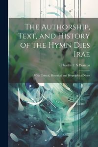 Cover image for The Authorship, Text, and History of the Hymn Dies Irae