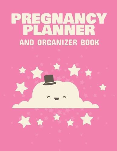 Cover image for Pregnancy Planner And Organizer Book: New Due Date Journal Trimester Symptoms Organizer Planner New Mom Baby Shower Gift Baby Expecting Calendar Baby Bump Diary Keepsake Memory