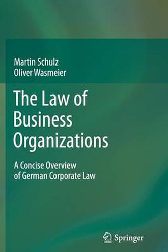 The Law of Business Organizations: A Concise Overview of German Corporate Law