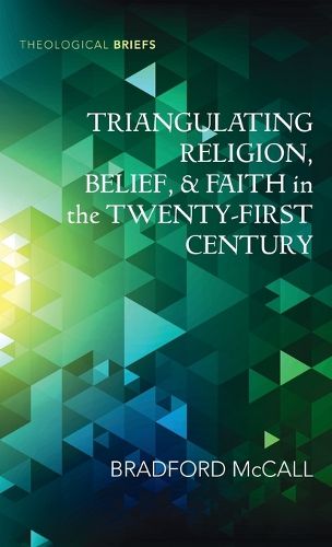 Cover image for Triangulating Religion, Belief, and Faith in the Twenty-First Century