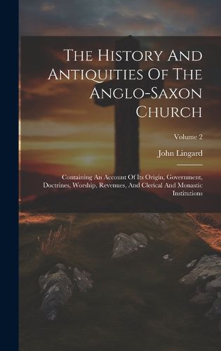 Cover image for The History And Antiquities Of The Anglo-saxon Church