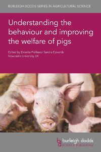 Cover image for Understanding the Behaviour and Improving the Welfare of Pigs