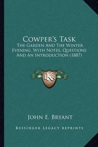 Cowper's Task: The Garden and the Winter Evening, with Notes, Questions and an Introduction (1887)