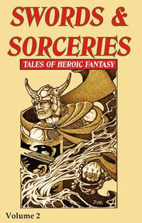 Cover image for Swords & Sorceries: Tales of Heroic Fantasy Volume 2