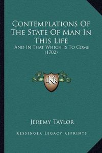 Cover image for Contemplations of the State of Man in This Life: And in That Which Is to Come (1702)