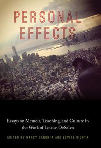Cover image for Personal Effects: Essays on Memoir, Teaching, and Culture in the Work of Louise DeSalvo
