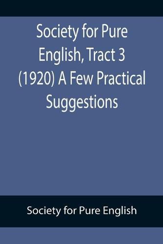 Cover image for Society for Pure English, Tract 3 (1920) A Few Practical Suggestions