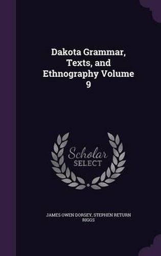 Dakota Grammar, Texts, and Ethnography Volume 9