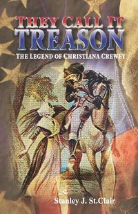 Cover image for They Call It Treason: The Legend of Christiana Crewey