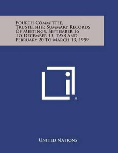 Cover image for Fourth Committee, Trusteeship, Summary Records of Meetings, September 16 to December 13, 1958 and February 20 to March 13, 1959