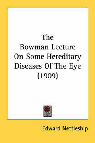 Cover image for The Bowman Lecture on Some Hereditary Diseases of the Eye (1909)