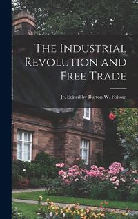 Cover image for The Industrial Revolution and Free Trade