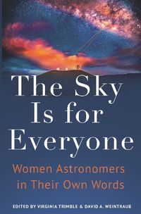 Cover image for The Sky Is for Everyone: Women Astronomers in Their Own Words