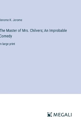 Cover image for The Master of Mrs. Chilvers; An Improbable Comedy