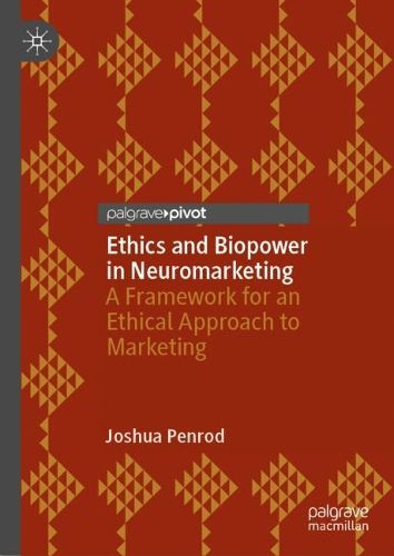 Cover image for Ethics and Biopower in Neuromarketing: A Framework for an Ethical Approach to Marketing